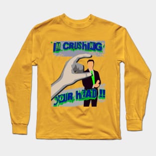 Crushing Your Head Long Sleeve T-Shirt